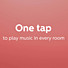 One tap to play music in every room